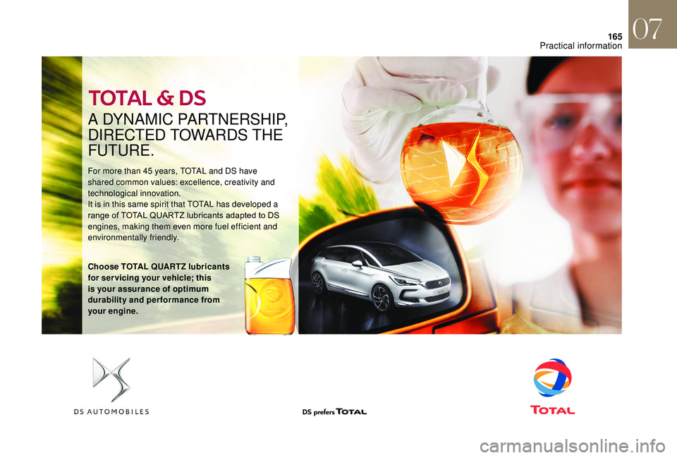 CITROEN DS4 2018 Repair Manual 165
For more than 45 years, TOTAL and DS have 
shared common values: excellence, creativity and 
technological innovation.
It is in this same spirit that TOTAL has developed a 
range	 of 	 TOTAL 	 QUA