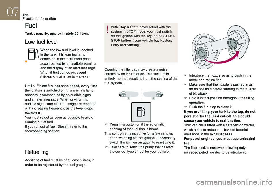 CITROEN DS4 2018 Owners Manual 166
Fuel
Tank capacity: approximately 60 litres.
Low fuel level
When the low fuel level is reached
in the tank, this warning lamp
comes on in the instrument panel,
accompanied by an audible warning CITROEN DS4 2018 Owners Manual 166
Fuel
Tank capacity: approximately 60 litres.
Low fuel level
When the low fuel level is reached
in the tank, this warning lamp
comes on in the instrument panel,
accompanied by an audible warning