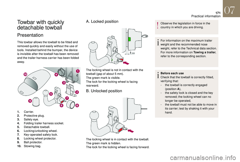 CITROEN DS4 2018  Owners Manual 171
Towbar with quickly 
detachable towball
Presentation
This towbar allows the towball to be fitted and 
removed quickly and easily without the use of 
tools. Installed behind the bumper, the device 