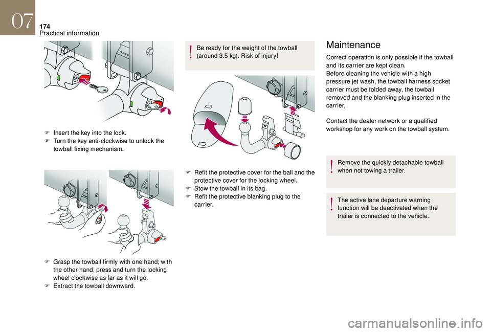 CITROEN DS4 2018  Owners Manual 174
F Insert the key into the lock.
F T urn the key anti-clockwise to unlock the 
towball fixing mechanism.
F
 
G
 rasp the towball firmly with one hand; with 
the other hand, press and turn the locki