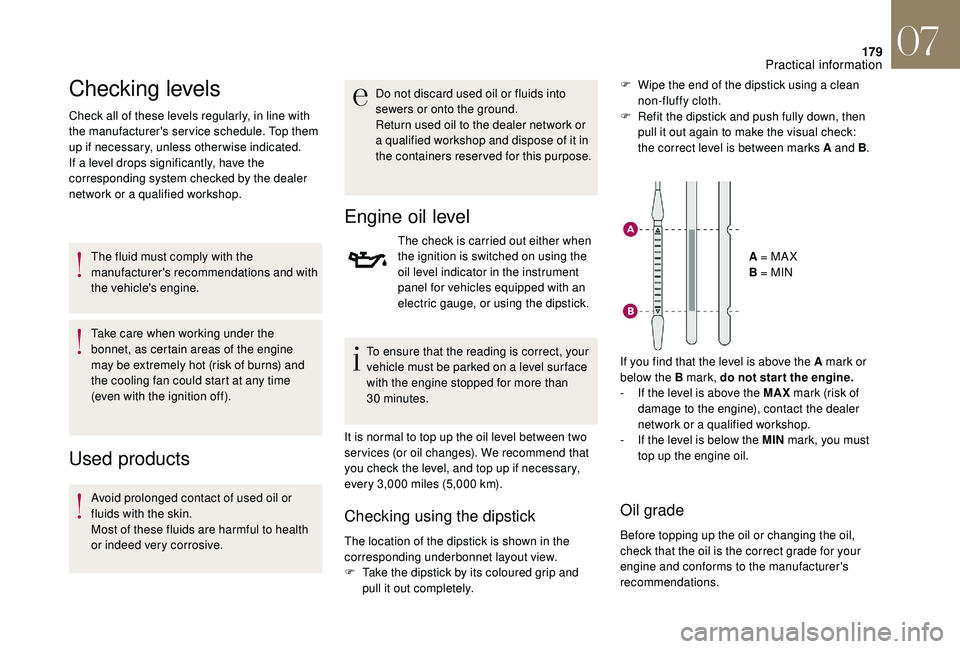 CITROEN DS4 2018 Manual PDF 179
Checking levels
Check all of these levels regularly, in line with
the manufacturer's service schedule. Top them
up if necessary, unless other wise indicated.
If a level drops significantly, CITROEN DS4 2018 Manual PDF 179
Checking levels
Check all of these levels regularly, in line with
the manufacturer's service schedule. Top them
up if necessary, unless other wise indicated.
If a level drops significantly,