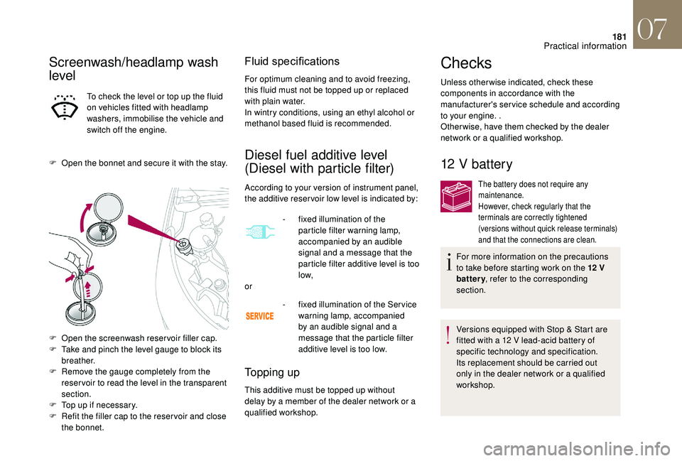 CITROEN DS4 2018 Manual PDF 181
Screenwash/headlamp wash
level
To check the level or top up the fluid
on vehicles fitted with headlamp
washers, immobilise the vehicle and
switch off the engine.
F
O
pen the bonnet and secu CITROEN DS4 2018 Manual PDF 181
Screenwash/headlamp wash
level
To check the level or top up the fluid
on vehicles fitted with headlamp
washers, immobilise the vehicle and
switch off the engine.
F
O
pen the bonnet and secu