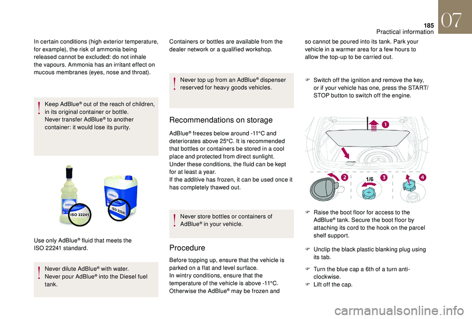 CITROEN DS4 2018 Manual PDF 185
Keep AdBlue® out of the reach of children,
in its original container or bottle.
Never transfer AdBlue
® to another
container: it would lose its purity.
Never dilute AdBlue
® with water.
Never CITROEN DS4 2018 Manual PDF 185
Keep AdBlue® out of the reach of children,
in its original container or bottle.
Never transfer AdBlue
® to another
container: it would lose its purity.
Never dilute AdBlue
® with water.
Never