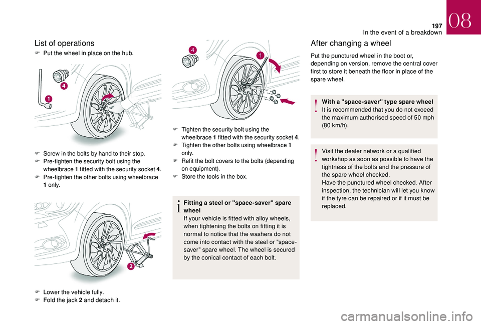 CITROEN DS4 2018 Owners Manual 197
F Screw in the bolts by hand to their stop.
F P re-tighten the security bolt using the
wheelbrace 1 fitted with the security socket 4 .
F
P
re-tighten the other bolts using wheelbrace
1 o n l CITROEN DS4 2018 Owners Manual 197
F Screw in the bolts by hand to their stop.
F P re-tighten the security bolt using the
wheelbrace 1 fitted with the security socket 4 .
F
P
re-tighten the other bolts using wheelbrace
1 o n l