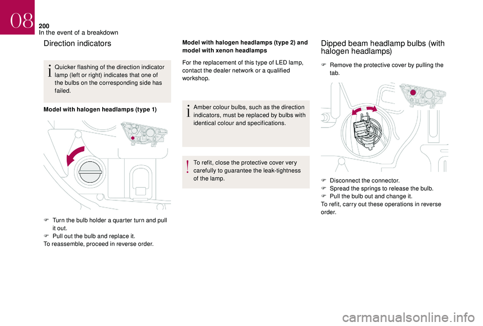 CITROEN DS4 2018 Owners Manual 200
Direction indicators
Quicker flashing of the direction indicator
lamp (left or right) indicates that one of
the bulbs on the corresponding side has
failed.
Model with halogen headlamps (type 1) CITROEN DS4 2018 Owners Manual 200
Direction indicators
Quicker flashing of the direction indicator
lamp (left or right) indicates that one of
the bulbs on the corresponding side has
failed.
Model with halogen headlamps (type 1)