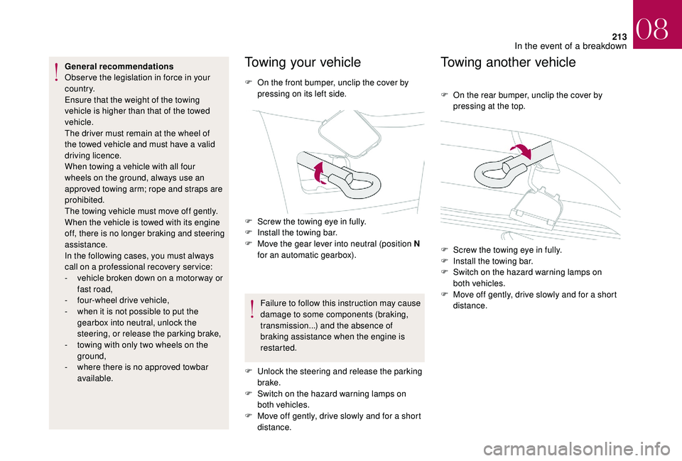 CITROEN DS4 2018 Manual Online 213
General recommendations
Obser ve the legislation in force in your
c o u nt r y.
Ensure that the weight of the towing
vehicle is higher than that of the towed
vehicle.
The driver must remain at CITROEN DS4 2018 Manual Online 213
General recommendations
Obser ve the legislation in force in your
c o u nt r y.
Ensure that the weight of the towing
vehicle is higher than that of the towed
vehicle.
The driver must remain at