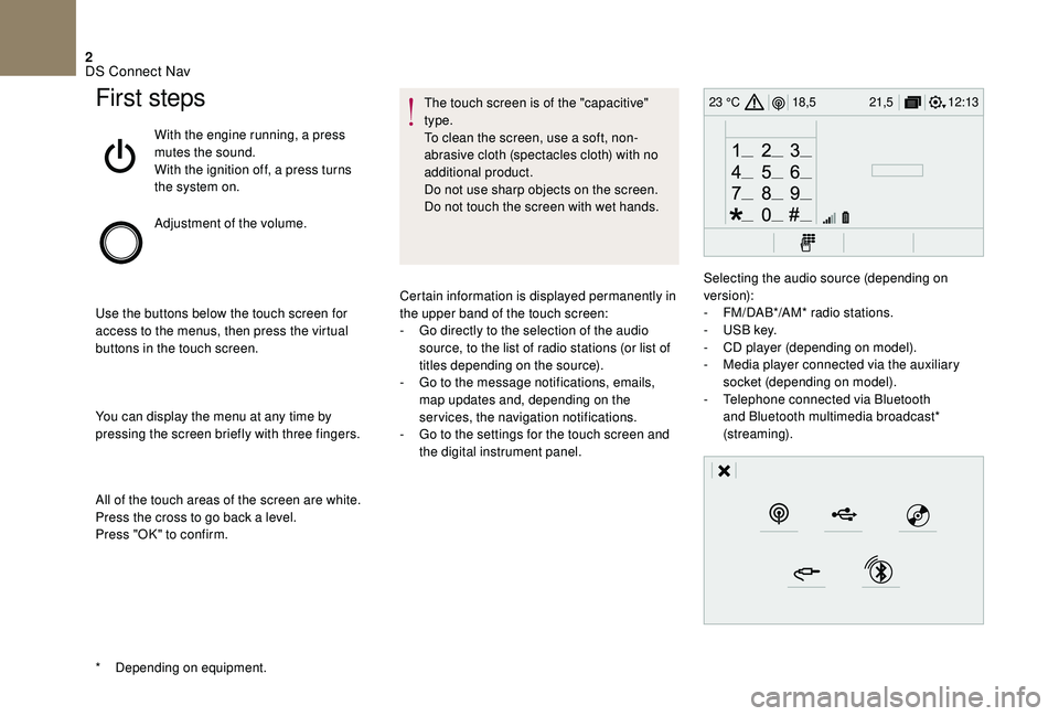 CITROEN DS4 2018 Owners Manual 2
12:13
18,5 21,5
23 °CFirst steps
With the engine running, a press
mutes the sound.
With the ignition off, a press turns
the system on.
Adjustment of the volume.
Use the buttons below the touch sc CITROEN DS4 2018 Owners Manual 2
12:13
18,5 21,5
23 °CFirst steps
With the engine running, a press
mutes the sound.
With the ignition off, a press turns
the system on.
Adjustment of the volume.
Use the buttons below the touch sc