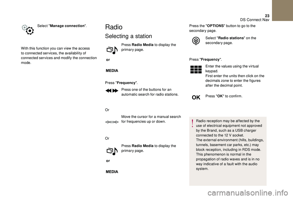 CITROEN DS4 2018 Owners Guide 23
Select "Manage connection ".
With this function you can view the access
to connected ser vices, the availability of
connected services and modify the connection
mode.Radio
Selecting a st CITROEN DS4 2018 Owners Guide 23
Select "Manage connection ".
With this function you can view the access
to connected ser vices, the availability of
connected services and modify the connection
mode.Radio
Selecting a st