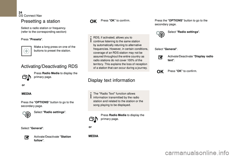 CITROEN DS4 2018  Owners Manual 24
Make a long press on one of the 
buttons to preset the station.
Activating/Deactivating RDS
 or Press Radio Media
 to display the 
primary page.
Press the " OPTIONS" button to go to the 
se