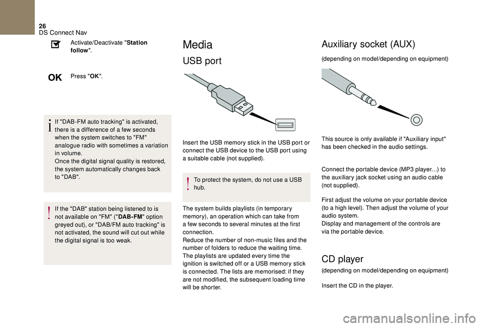 CITROEN DS4 2018 Owners Guide 26
If "DAB-FM auto tracking" is activated,
there is a difference of a few seconds
when the system switches to "FM"
analogue radio with sometimes a variation
in volume.
Once the dig CITROEN DS4 2018 Owners Guide 26
If "DAB-FM auto tracking" is activated,
there is a difference of a few seconds
when the system switches to "FM"
analogue radio with sometimes a variation
in volume.
Once the dig