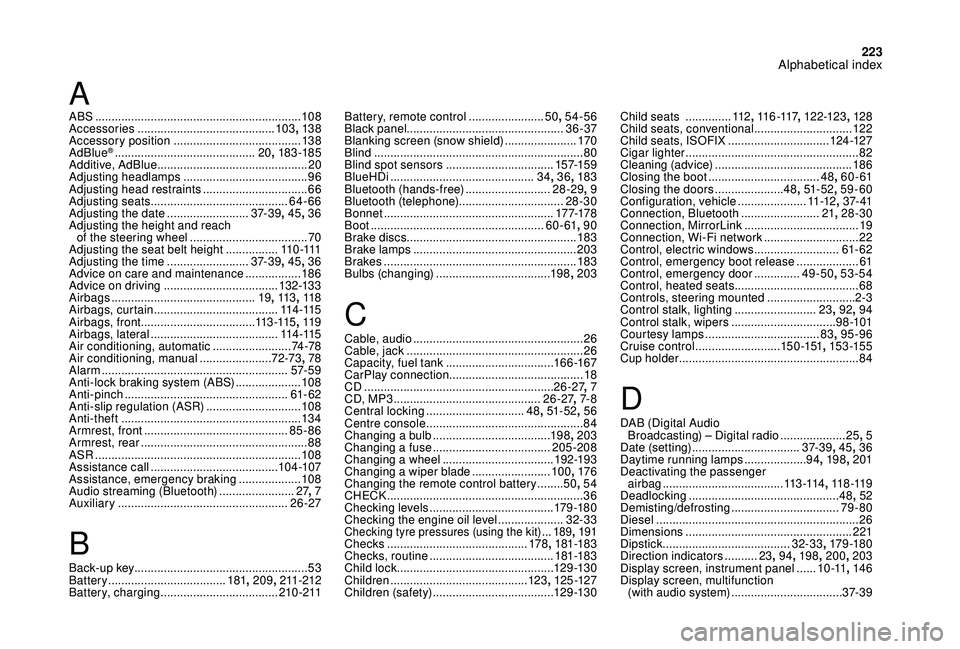 CITROEN DS4 2018 Owners Manual 223
ABS ...............................................................108
Accessories .......................................... 103, 13 8
Accessory position
..................................... CITROEN DS4 2018 Owners Manual 223
ABS ...............................................................108
Accessories .......................................... 103, 13 8
Accessory position
.....................................