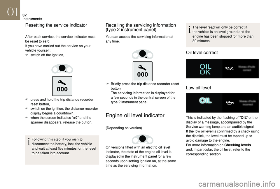 CITROEN DS4 2018 Owners Manual 32
Resetting the service indicator
After each service, the service indicator must
be reset to zero.
If you have carried out the ser vice on your
vehicle yourself:
F
s
witch off the ignition,
F
p CITROEN DS4 2018 Owners Manual 32
Resetting the service indicator
After each service, the service indicator must
be reset to zero.
If you have carried out the ser vice on your
vehicle yourself:
F
s
witch off the ignition,
F
p