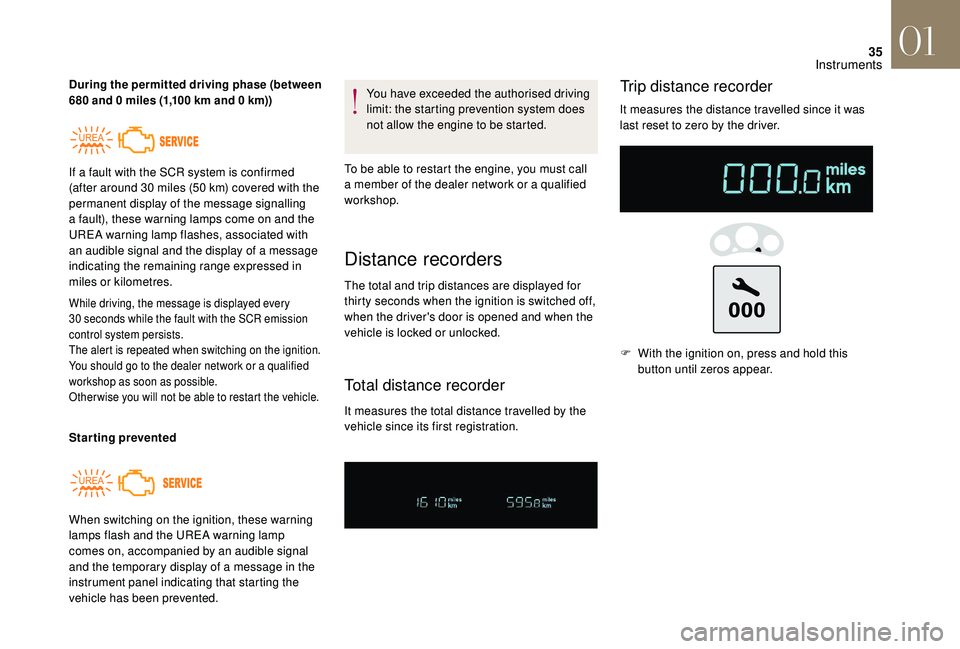 CITROEN DS4 2018 Owners Manual 35
During the permitted driving phase (between
680 and 0 miles (1,100 km and 0 km))
While driving, the message is displayed every
30 seconds while the fault with the SCR emission
control system pe CITROEN DS4 2018 Owners Manual 35
During the permitted driving phase (between
680 and 0 miles (1,100 km and 0 km))
While driving, the message is displayed every
30 seconds while the fault with the SCR emission
control system pe