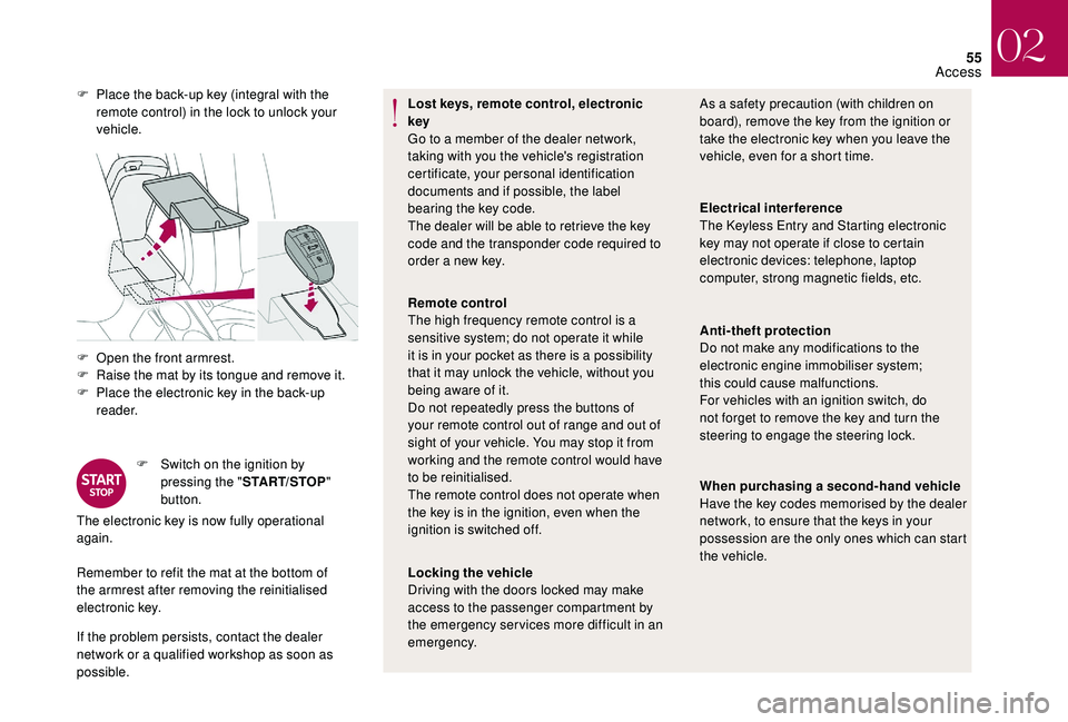 CITROEN DS4 2018 Owners Manual 55
F Open the front armrest.
F R aise the mat by its tongue and remove it.
F
P
lace the electronic key in the back-up
reader.
F
S
witch on the ignition by
pressing the " START/STOP "
CITROEN DS4 2018 Owners Manual 55
F Open the front armrest.
F R aise the mat by its tongue and remove it.
F
P
lace the electronic key in the back-up
reader.
F
S
witch on the ignition by
pressing the " START/STOP "
