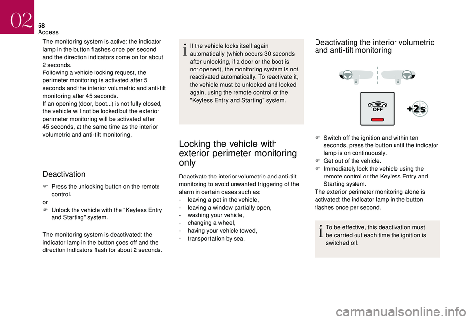 CITROEN DS4 2018 Owners Manual 58
The monitoring system is active: the indicator
lamp in the button flashes once per second
and the direction indicators come on for about
2 seconds.
Following a vehicle locking request, the
peri CITROEN DS4 2018 Owners Manual 58
The monitoring system is active: the indicator
lamp in the button flashes once per second
and the direction indicators come on for about
2 seconds.
Following a vehicle locking request, the
peri