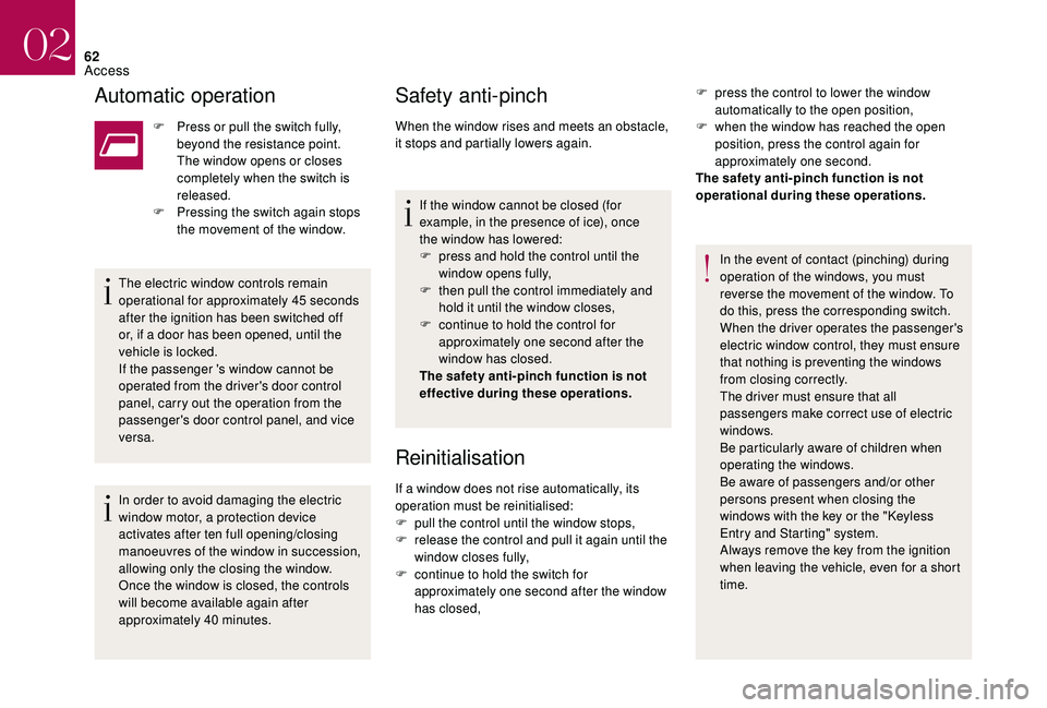 CITROEN DS4 2018 User Guide 62
Automatic operation
F Press or pull the switch fully, beyond the resistance point.
The window opens or closes
completely when the switch is
released.
F
P
ressing the switch again stops
the CITROEN DS4 2018 User Guide 62
Automatic operation
F Press or pull the switch fully, beyond the resistance point.
The window opens or closes
completely when the switch is
released.
F
P
ressing the switch again stops
the