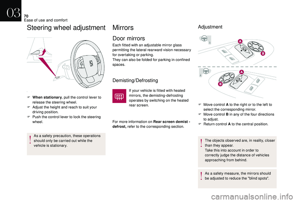 CITROEN DS4 2018 Manual PDF 70
Steering wheel adjustment
F When stationary, pull the control lever to 
release the steering wheel.
F
 
A
 djust the height and reach to suit your 
driving position.
F
 
P
 ush the control lever to