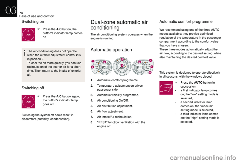CITROEN DS4 2018 Owners Manual 74
Dual-zone automatic air
conditioning
The air conditioning system operates when the
engine is running.
1.Automatic comfort programme.
2. Temperature adjustment on driver/
passenger side.
3. Automa CITROEN DS4 2018 Owners Manual 74
Dual-zone automatic air
conditioning
The air conditioning system operates when the
engine is running.
1.Automatic comfort programme.
2. Temperature adjustment on driver/
passenger side.
3. Automa