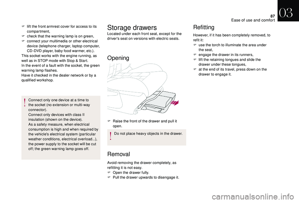 CITROEN DS4 2018 Owners Guide 87
Connect only one device at a time to
the socket (no extension or multi-way
connector).
Connect only devices with class II
insulation (shown on the device).
As a safety measure, when electrical
CITROEN DS4 2018 Owners Guide 87
Connect only one device at a time to
the socket (no extension or multi-way
connector).
Connect only devices with class II
insulation (shown on the device).
As a safety measure, when electrical