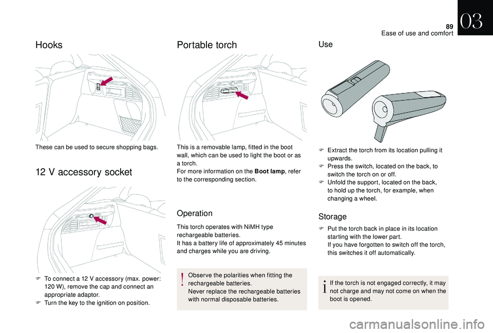 CITROEN DS4 2018 Owners Manual 89
Hooks
These can be used to secure shopping bags.
12 V accessory socket
F To connect a 12 V accessory (max. power: 120 W), remove the cap and connect an
appropriate adaptor.
F
T
urn the key to t CITROEN DS4 2018 Owners Manual 89
Hooks
These can be used to secure shopping bags.
12 V accessory socket
F To connect a 12 V accessory (max. power: 120 W), remove the cap and connect an
appropriate adaptor.
F
T
urn the key to t