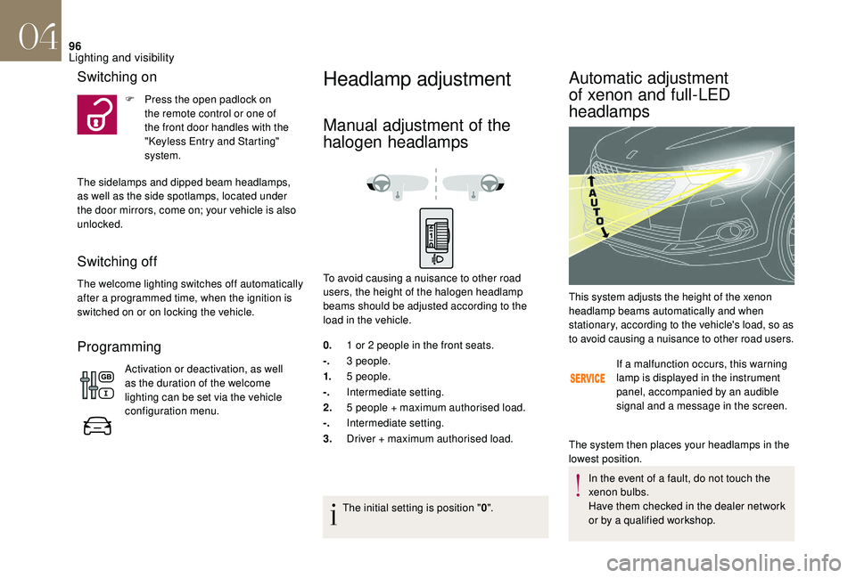 CITROEN DS4 2018 Owners Manual 96
Switching on
F Press the open padlock on the remote control or one of
the front door handles with the
"Keyless Entry and Starting"
system.
The sidelamps and dipped beam headlamps,
as we CITROEN DS4 2018 Owners Manual 96
Switching on
F Press the open padlock on the remote control or one of
the front door handles with the
"Keyless Entry and Starting"
system.
The sidelamps and dipped beam headlamps,
as we