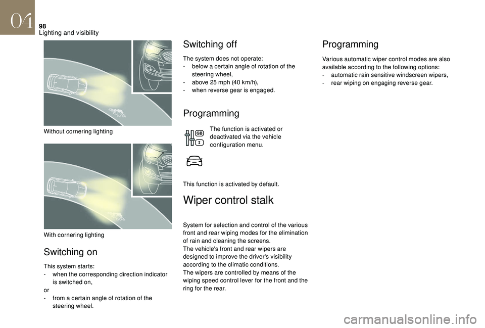 CITROEN DS4 2018 Owners Manual 98
Without cornering lighting
Switching on
This system starts:
- w hen the corresponding direction indicator
is switched on,
or
-
f
rom a certain angle of rotation of the
steering wheel.
Switchin CITROEN DS4 2018 Owners Manual 98
Without cornering lighting
Switching on
This system starts:
- w hen the corresponding direction indicator
is switched on,
or
-
f
rom a certain angle of rotation of the
steering wheel.
Switchin