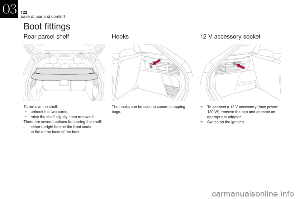 CITROEN DS4 2010 User Guide 122
Boot fittings
To remove the shelf:
F u nhook the two cords,
F
r
aise the shelf slightly, then remove it.
There are several options for storing the shelf:
-
e
ither upright behind the front s CITROEN DS4 2010 User Guide 122
Boot fittings
To remove the shelf:
F u nhook the two cords,
F
r
aise the shelf slightly, then remove it.
There are several options for storing the shelf:
-
e
ither upright behind the front s
