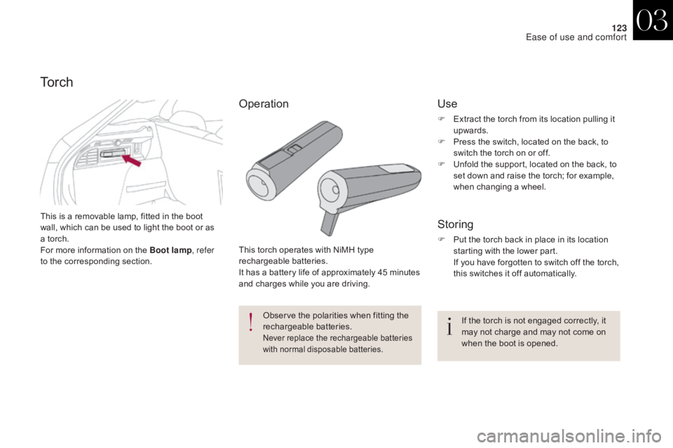 CITROEN DS4 2010 User Guide 123
This is a removable lamp, fitted in the boot
wall, which can be used to light the boot or as
a torch.
For more information on the Boot lamp, refer
to the corresponding section.
To r c h
This to CITROEN DS4 2010 User Guide 123
This is a removable lamp, fitted in the boot
wall, which can be used to light the boot or as
a torch.
For more information on the Boot lamp, refer
to the corresponding section.
To r c h
This to