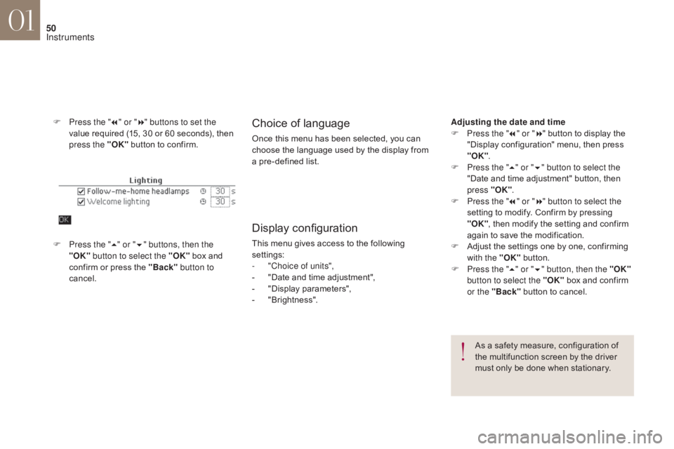 CITROEN DS4 2010 Workshop Manual 50
F Press the "7" or " 8" buttons to set the
value required (15, 30 or 60 seconds), then
press the "OK" button to confirm.Choice of language
Once this menu has been selecte CITROEN DS4 2010 Workshop Manual 50
F Press the "7" or " 8" buttons to set the
value required (15, 30 or 60 seconds), then
press the "OK" button to confirm.Choice of language
Once this menu has been selecte