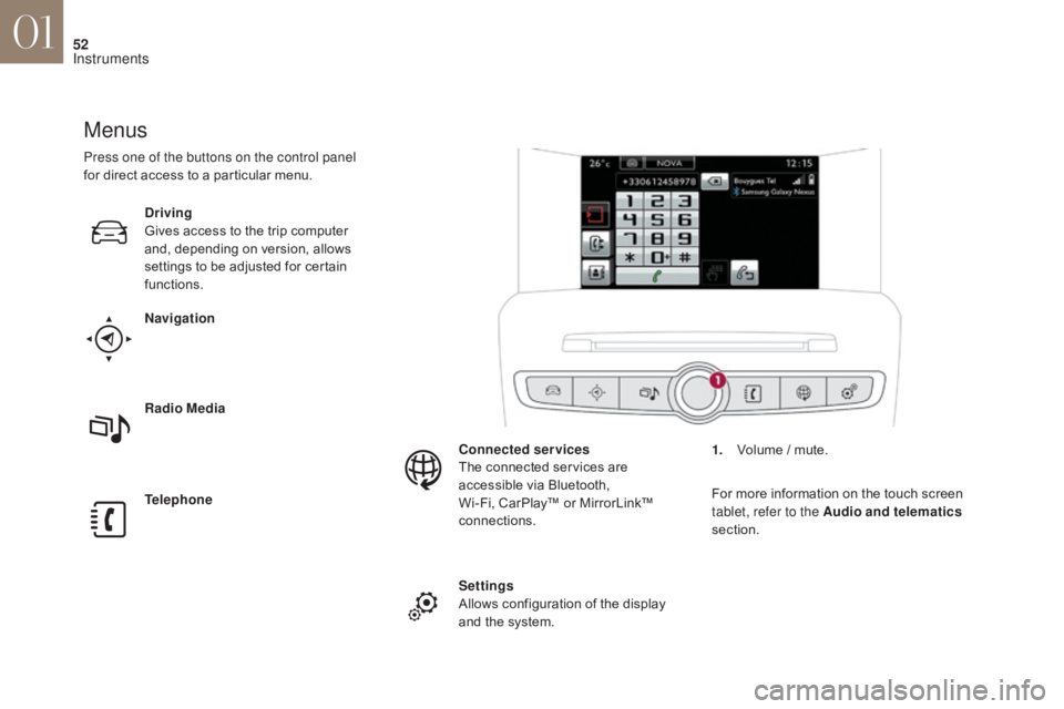 CITROEN DS4 2010 Workshop Manual 52
Menus
Navigation
Telephone Radio Media Driving
Gives access to the trip computer
and, depending on version, allows
settings to be adjusted for certain
functions.Settings
Allows configuration of CITROEN DS4 2010 Workshop Manual 52
Menus
Navigation
Telephone Radio Media Driving
Gives access to the trip computer
and, depending on version, allows
settings to be adjusted for certain
functions.Settings
Allows configuration of