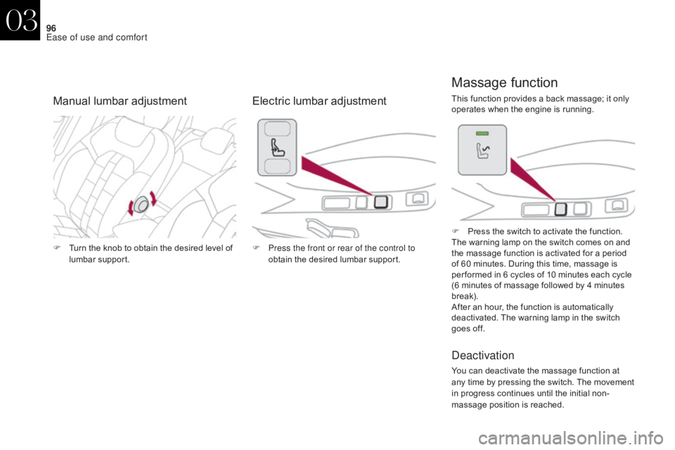 CITROEN DS4 2010 Owners Guide 96
F Turn the knob to obtain the desired level of lumbar support. F
P ress the front or rear of the control to
obtain the desired lumbar support. F
P
ress the switch to activate the function.
The CITROEN DS4 2010 Owners Guide 96
F Turn the knob to obtain the desired level of lumbar support. F
P ress the front or rear of the control to
obtain the desired lumbar support. F
P
ress the switch to activate the function.
The