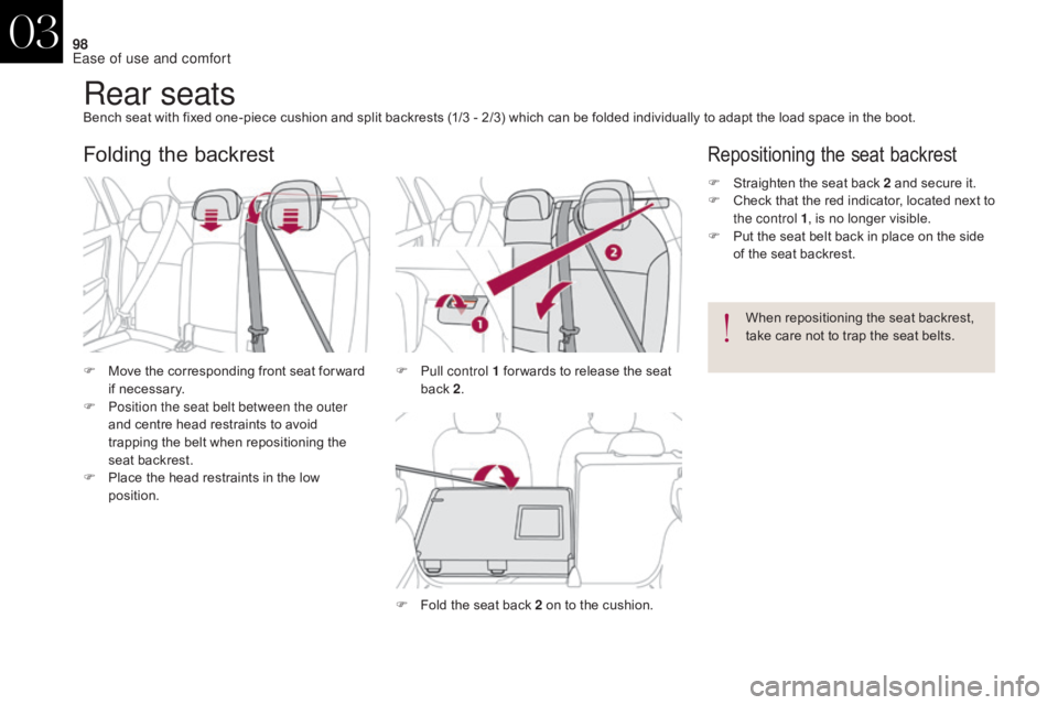 CITROEN DS4 2010 Owners Manual 98
Rear seatsBench seat with fixed one-piece cushion and split backrests (1/3 - 2/3) which can be folded individually to adapt the load space in the boot.
F
M
ove the corresponding front seat for wa CITROEN DS4 2010 Owners Manual 98
Rear seatsBench seat with fixed one-piece cushion and split backrests (1/3 - 2/3) which can be folded individually to adapt the load space in the boot.
F
M
ove the corresponding front seat for wa