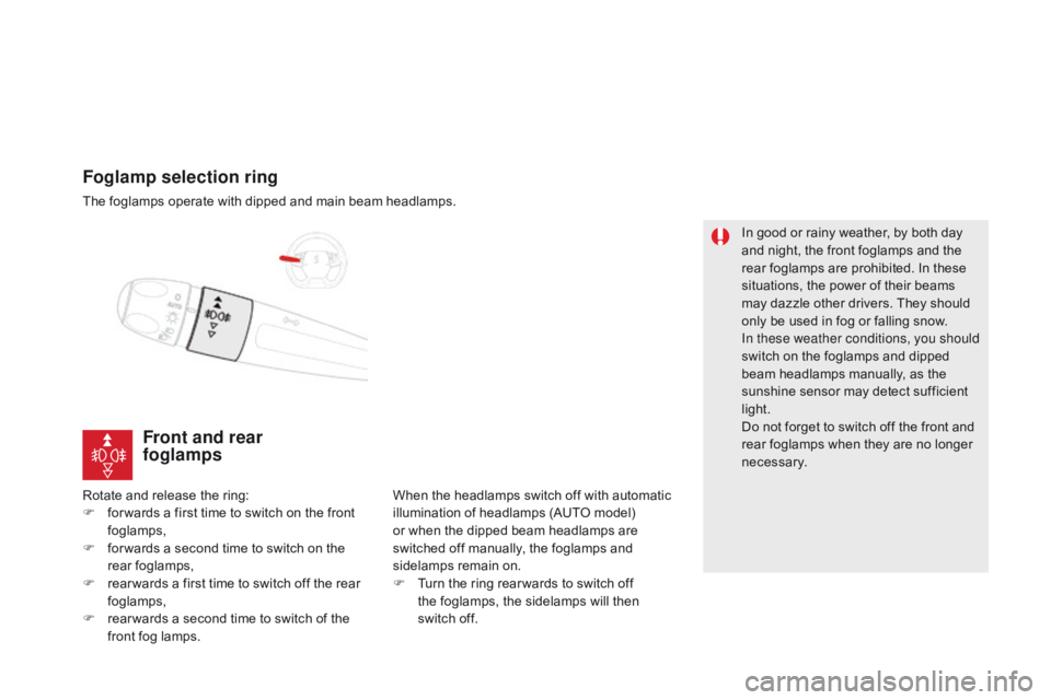 CITROEN DS5 2018 User Guide DS5_en_Chap05_visibilite_ed01-2015
Foglamp selection ring
The foglamps operate with dipped and main beam headlamps.
Rotate and release the ring:
F
f
or wards a first time to switch on the front
fog CITROEN DS5 2018 User Guide DS5_en_Chap05_visibilite_ed01-2015
Foglamp selection ring
The foglamps operate with dipped and main beam headlamps.
Rotate and release the ring:
F
f
or wards a first time to switch on the front
fog