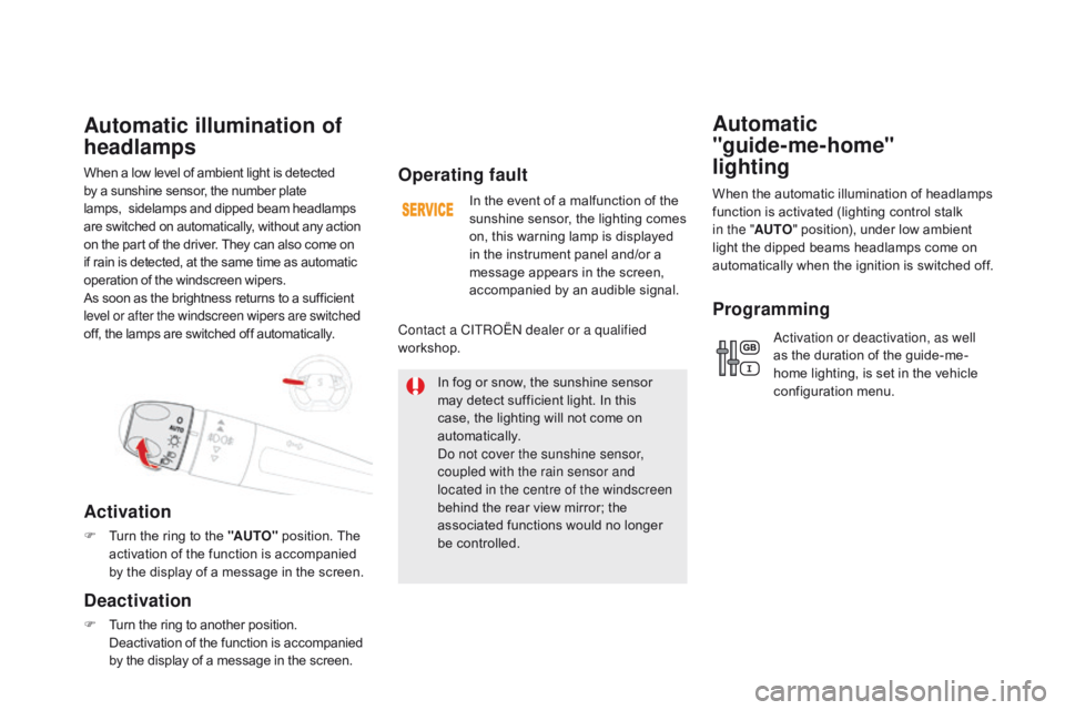 CITROEN DS5 2018  Owners Manual DS5_en_Chap05_visibilite_ed01-2015
When a low level of ambient light is detected 
by a sunshine sensor, the number plate 
lamps,   sidelamps and dipped beam headlamps 
are switched on automatically, w