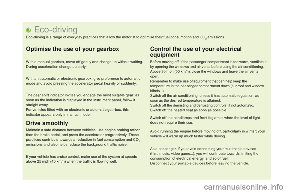 CITROEN DS5 2018  Owners Manual Eco-driving
Eco-driving is a range of everyday practices that allow the motorist to optimise their fuel consumption and CO2 emissions.
Optimise the use of your gearbox
With a manual gearbox, move off 