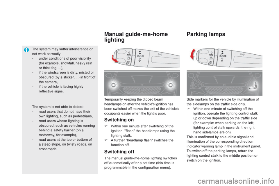 CITROEN DS5 2018 Owners Manual DS5_en_Chap05_visibilite_ed01-2015
Parking lamps
Side markers for the vehicle by illumination of
the sidelamps on the traffic side only.
F
W
ithin one minute of switching off the
ignition, operate CITROEN DS5 2018 Owners Manual DS5_en_Chap05_visibilite_ed01-2015
Parking lamps
Side markers for the vehicle by illumination of
the sidelamps on the traffic side only.
F
W
ithin one minute of switching off the
ignition, operate