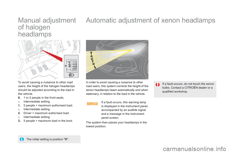 CITROEN DS5 2018 Owners Manual DS5_en_Chap05_visibilite_ed01-2015
Manual adjustment
of halogen
headlampsAutomatic adjustment of xenon headlamps
To avoid causing a nuisance to other road
users, the height of the halogen headlamps CITROEN DS5 2018 Owners Manual DS5_en_Chap05_visibilite_ed01-2015
Manual adjustment
of halogen
headlampsAutomatic adjustment of xenon headlamps
To avoid causing a nuisance to other road
users, the height of the halogen headlamps