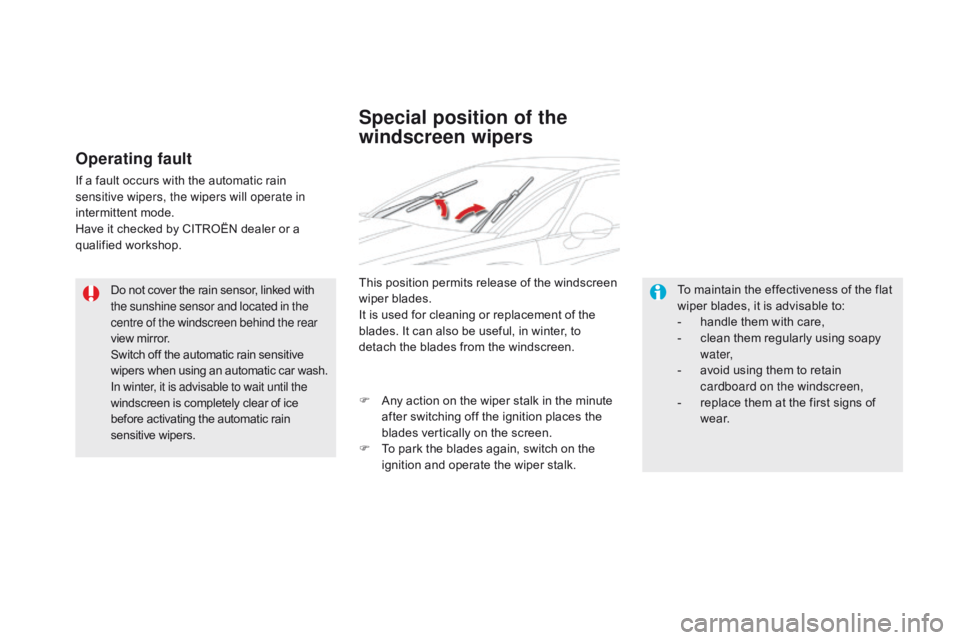 CITROEN DS5 2018  Owners Manual DS5_en_Chap05_visibilite_ed01-2015
Do not cover the rain sensor, linked with 
the sunshine sensor and located in the 
centre of the windscreen behind the rear 
view mirror.
Switch off the automatic ra