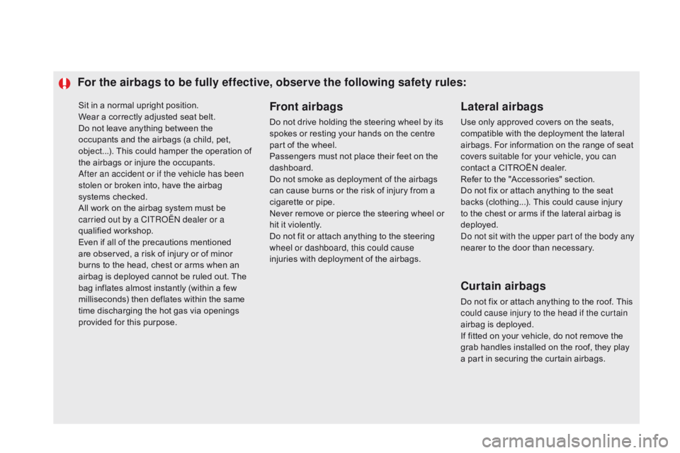 CITROEN DS5 2018 Owners Manual Sit in a normal upright position.
Wear a correctly adjusted seat belt.
Do not leave anything between the
occupants and the airbags (a child, pet,
object...). This could hamper the operation of
the CITROEN DS5 2018 Owners Manual Sit in a normal upright position.
Wear a correctly adjusted seat belt.
Do not leave anything between the
occupants and the airbags (a child, pet,
object...). This could hamper the operation of
the