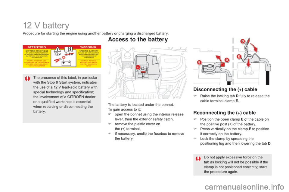 CITROEN DS5 2018  Owners Manual DS5_en_Chap08_info-pratiques_ed01-2015
12 V battery
The presence of this label, in particular 
with the Stop & Start system, indicates 
the use of a 12 V lead-acid battery with 
special technology and