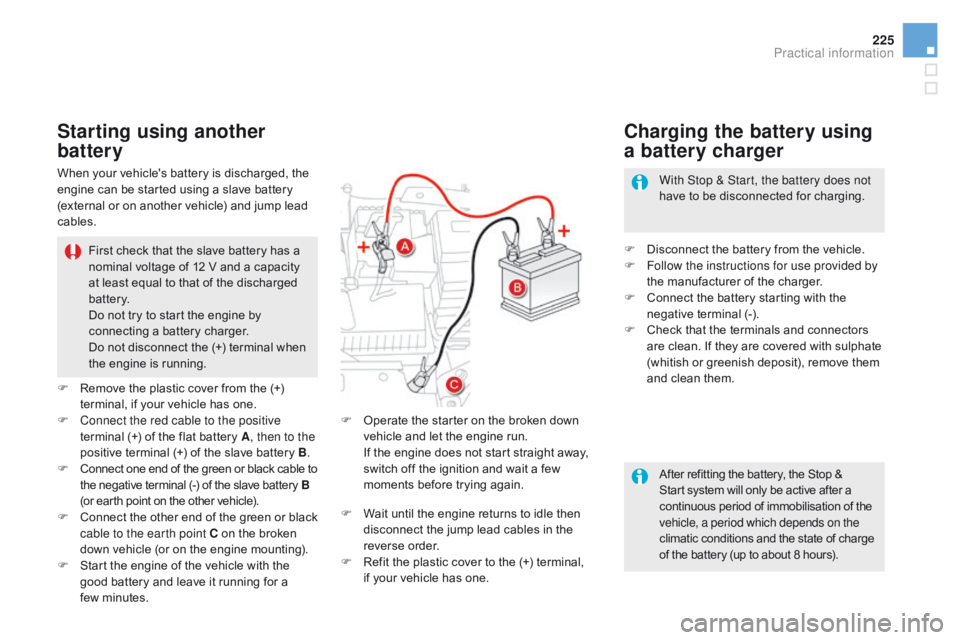 CITROEN DS5 2018 Owners Manual 225
DS5_en_Chap08_info-pratiques_ed01-2015
After refitting the battery, the Stop &
Start system will only be active after a
continuous period of immobilisation of the
vehicle, a period which depend CITROEN DS5 2018 Owners Manual 225
DS5_en_Chap08_info-pratiques_ed01-2015
After refitting the battery, the Stop &
Start system will only be active after a
continuous period of immobilisation of the
vehicle, a period which depend
