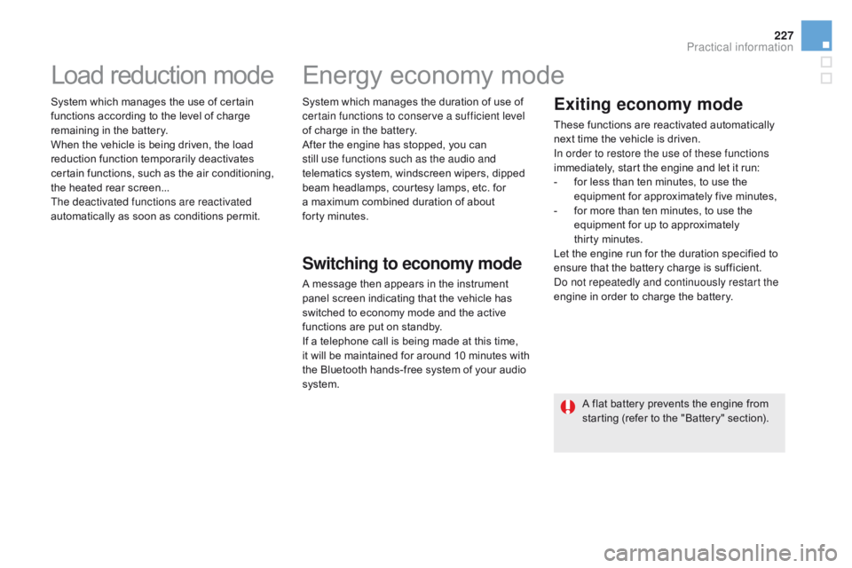 CITROEN DS5 2018  Owners Manual 227
DS5_en_Chap08_info-pratiques_ed01-2015
Load reduction mode
System which manages the use of certain 
functions according to the level of charge 
remaining in the battery.
When the vehicle is being 