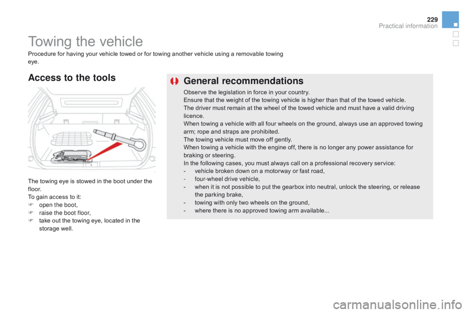 CITROEN DS5 2018  Owners Manual 229
DS5_en_Chap08_info-pratiques_ed01-2015
General recommendations
Observe the legislation in force in your country.
Ensure that the weight of the towing vehicle is higher than that of the towed vehic