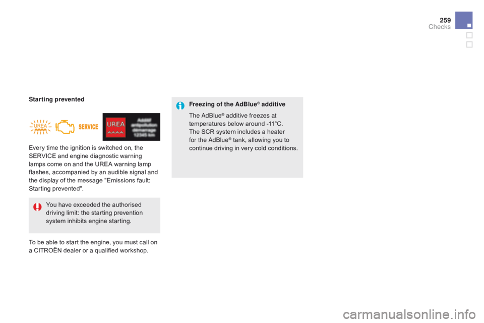 CITROEN DS5 2018 Owners Guide 259
DS5_en_Chap09_verifications_ed01-2015
Every time the ignition is switched on, the
SERVICE and engine diagnostic warning
lamps come on and the UREA warning lamp
flashes, accompanied by an audibl CITROEN DS5 2018 Owners Guide 259
DS5_en_Chap09_verifications_ed01-2015
Every time the ignition is switched on, the
SERVICE and engine diagnostic warning
lamps come on and the UREA warning lamp
flashes, accompanied by an audibl