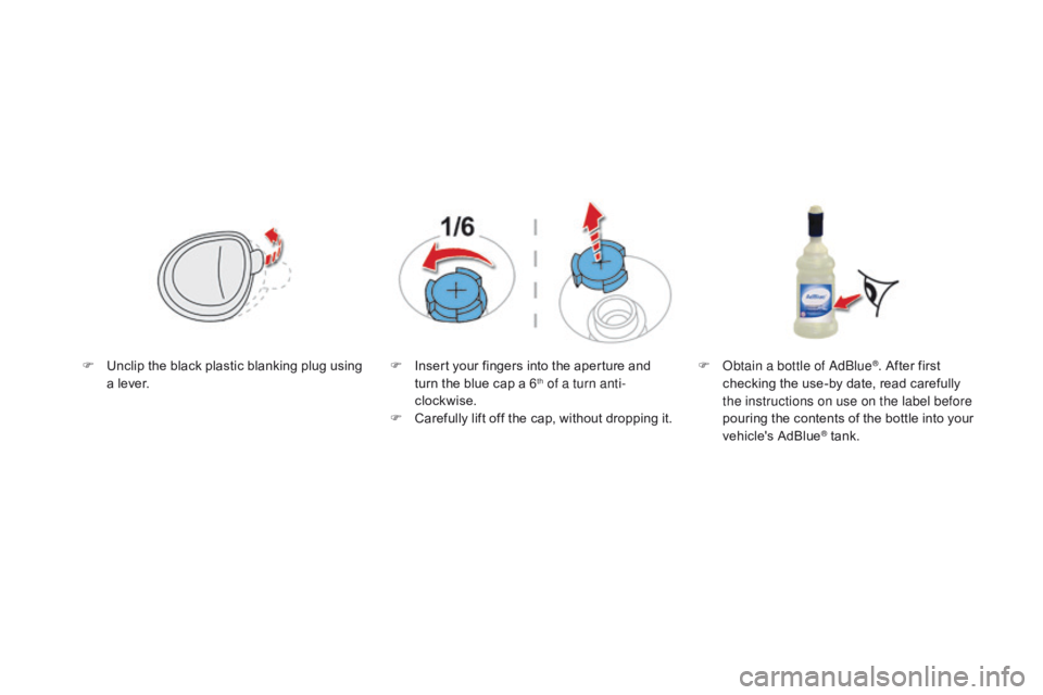 CITROEN DS5 2018  Owners Manual DS5_en_Chap09_verifications_ed01-2015
F Unclip the black plastic blanking plug using a lever. F
 I nsert your fingers into the aperture and 
turn the blue cap a 6th of a turn anti-
clockwise.
F
 
C

a