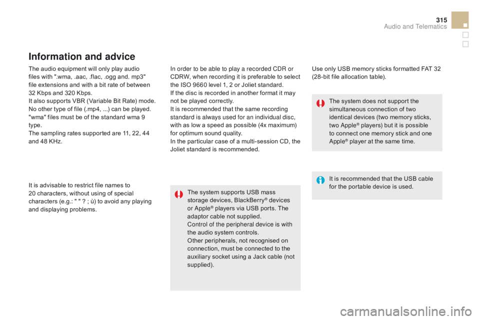 CITROEN DS5 2018  Owners Manual 315
DS5_en_Chap11c_SMEGplus_ed01-2015
The audio equipment will only play audio 
files with ".wma, .aac, .flac, .ogg and. mp3" 
file extensions and with a bit rate of between 
32  Kbps and 320 