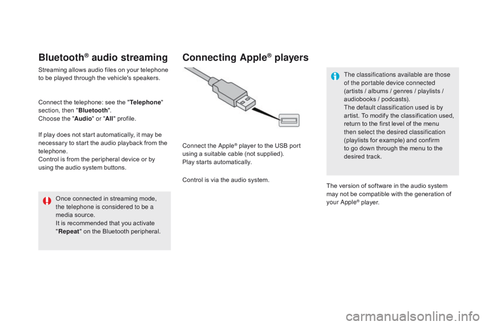 CITROEN DS5 2018  Owners Manual DS5_en_Chap11c_SMEGplus_ed01-2015
Bluetooth® audio streaming
Streaming allows audio files on your telephone 
to be played through the vehicle's speakers.
Connect the telephone: see the "Telep