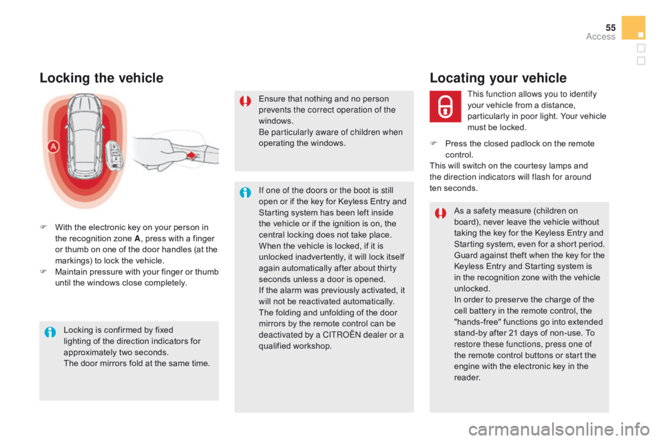 CITROEN DS5 2018 Owners Manual 55
DS5_en_Chap02_ouvertures_ed01-2015
Locking the vehicle
F With the electronic key on your person in the recognition zone A , press with a finger
or thumb on one of the door handles (at the
marking CITROEN DS5 2018 Owners Manual 55
DS5_en_Chap02_ouvertures_ed01-2015
Locking the vehicle
F With the electronic key on your person in the recognition zone A , press with a finger
or thumb on one of the door handles (at the
marking