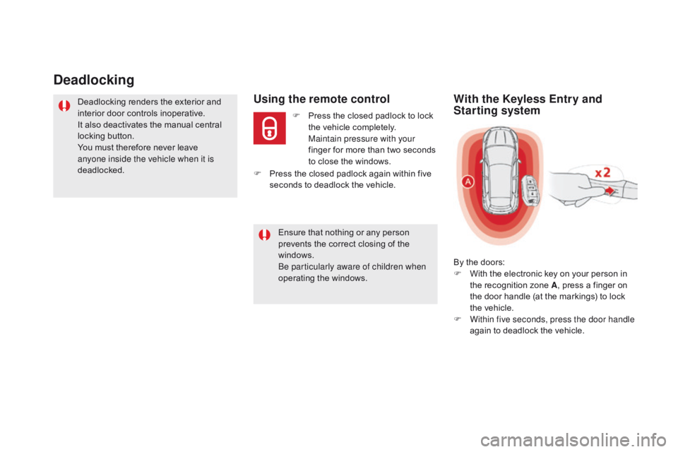 CITROEN DS5 2018 Owners Manual DS5_en_Chap02_ouvertures_ed01-2015
deadlocking
Deadlocking renders the exterior and
interior door controls inoperative.
It also deactivates the manual central
locking button.
You must therefore neve CITROEN DS5 2018 Owners Manual DS5_en_Chap02_ouvertures_ed01-2015
deadlocking
Deadlocking renders the exterior and
interior door controls inoperative.
It also deactivates the manual central
locking button.
You must therefore neve