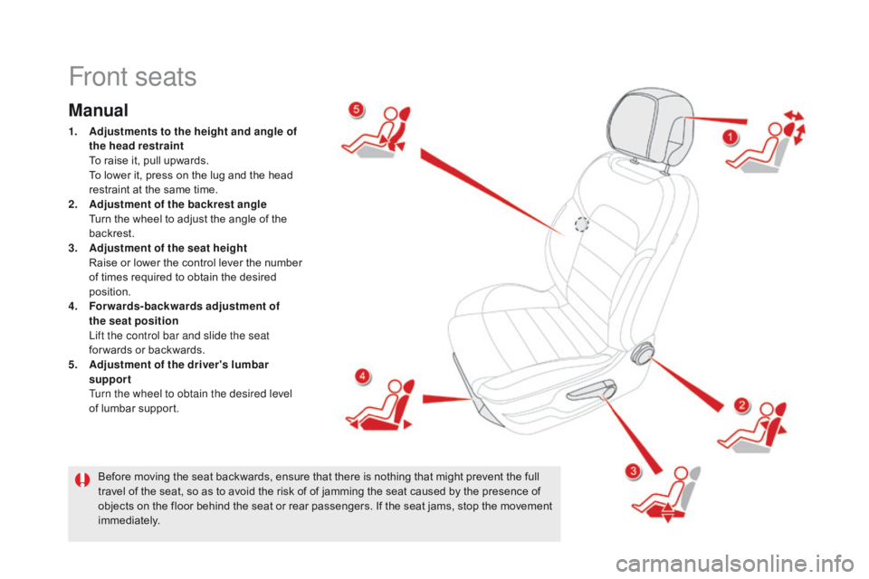 CITROEN DS5 2018  Owners Manual DS5_en_Chap03_confort_ed01-2015
Front seats
Manual
1. Adjustments to the height and angle of 
the head restraint 
 T

o raise it, pull upwards.
 T

o lower it, press on the lug and the head 
restraint